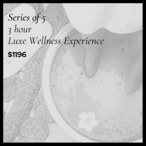 Series of 5 – 3 hour LUXE WELLNESS EXPERIENCE